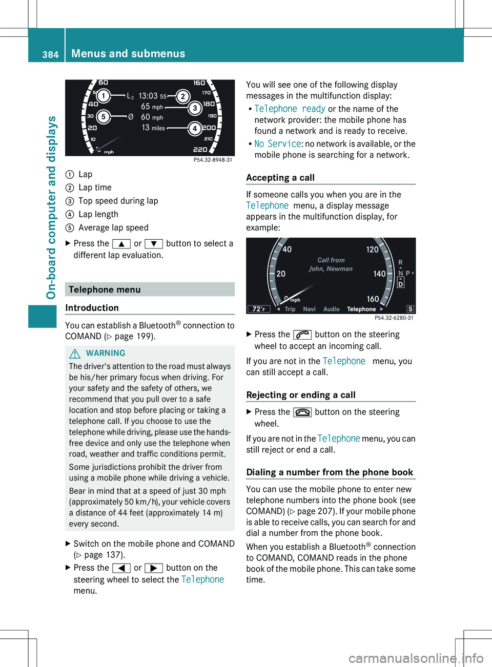MERCEDES-BENZ S-CLASS SEDAN 2012 Owners Manual :Lap;Lap time=Top speed during lap?Lap lengthAAverage lap speedXPress the 9 or : button to select a
different lap evaluation.
Telephone menu
Introduction
You can establish a Bluetooth ®
connection MERCEDES-BENZ S-CLASS SEDAN 2012 Owners Manual :Lap;Lap time=Top speed during lap?Lap lengthAAverage lap speedXPress the 9 or : button to select a
different lap evaluation.
Telephone menu
Introduction
You can establish a Bluetooth ®
connection