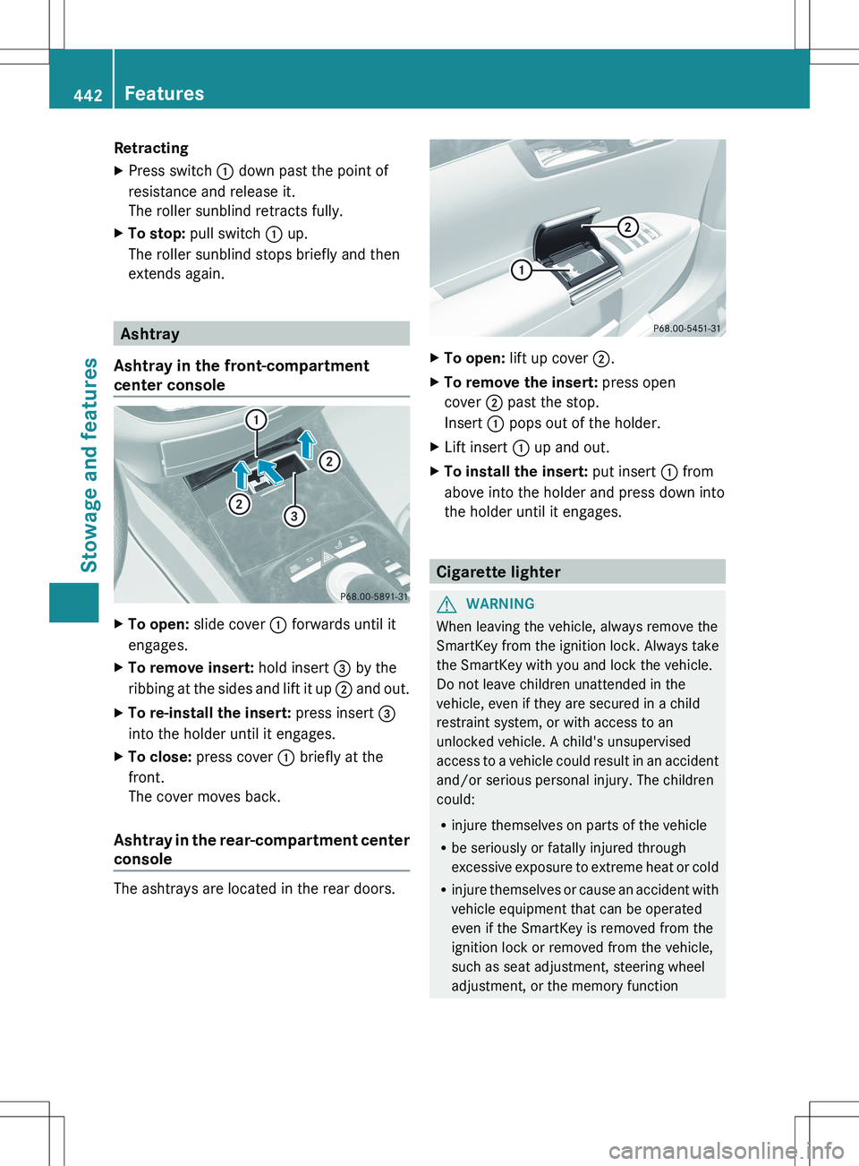 MERCEDES-BENZ S-CLASS SEDAN 2012 Owners Manual RetractingXPress switch : down past the point of
resistance and release it.
The roller sunblind retracts fully.XTo stop: pull switch : up.
The roller sunblind stops briefly and then
extends again.
A MERCEDES-BENZ S-CLASS SEDAN 2012 Owners Manual RetractingXPress switch : down past the point of
resistance and release it.
The roller sunblind retracts fully.XTo stop: pull switch : up.
The roller sunblind stops briefly and then
extends again.
A