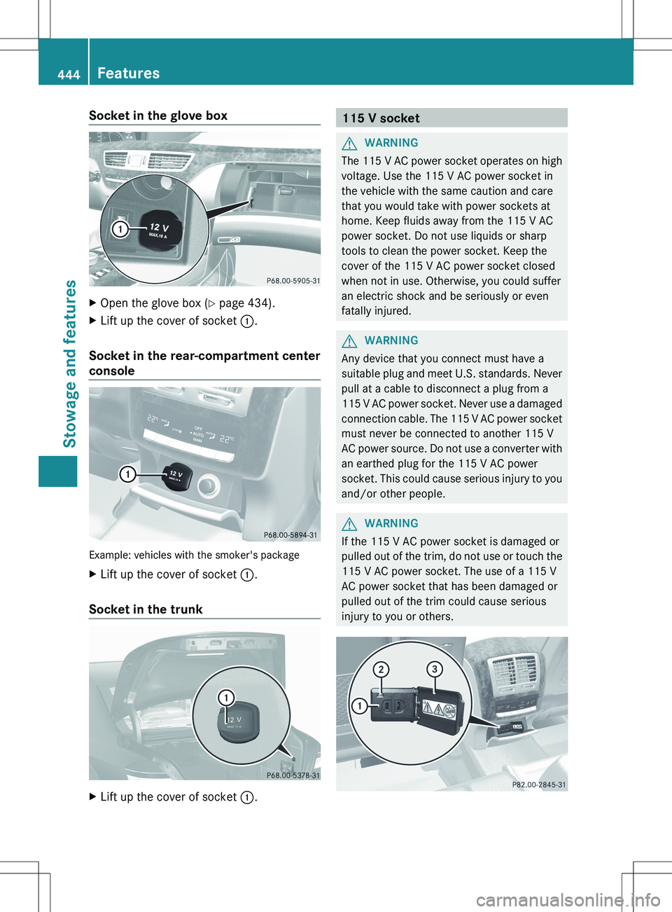 MERCEDES-BENZ S-CLASS SEDAN 2012 Owners Manual Socket in the glove boxXOpen the glove box (Y page 434).XLift up the cover of socket :.
Socket in the rear-compartment center
console
Example: vehicles with the smoker's package
XLift up the cove MERCEDES-BENZ S-CLASS SEDAN 2012 Owners Manual Socket in the glove boxXOpen the glove box (Y page 434).XLift up the cover of socket :.
Socket in the rear-compartment center
console
Example: vehicles with the smoker's package
XLift up the cove