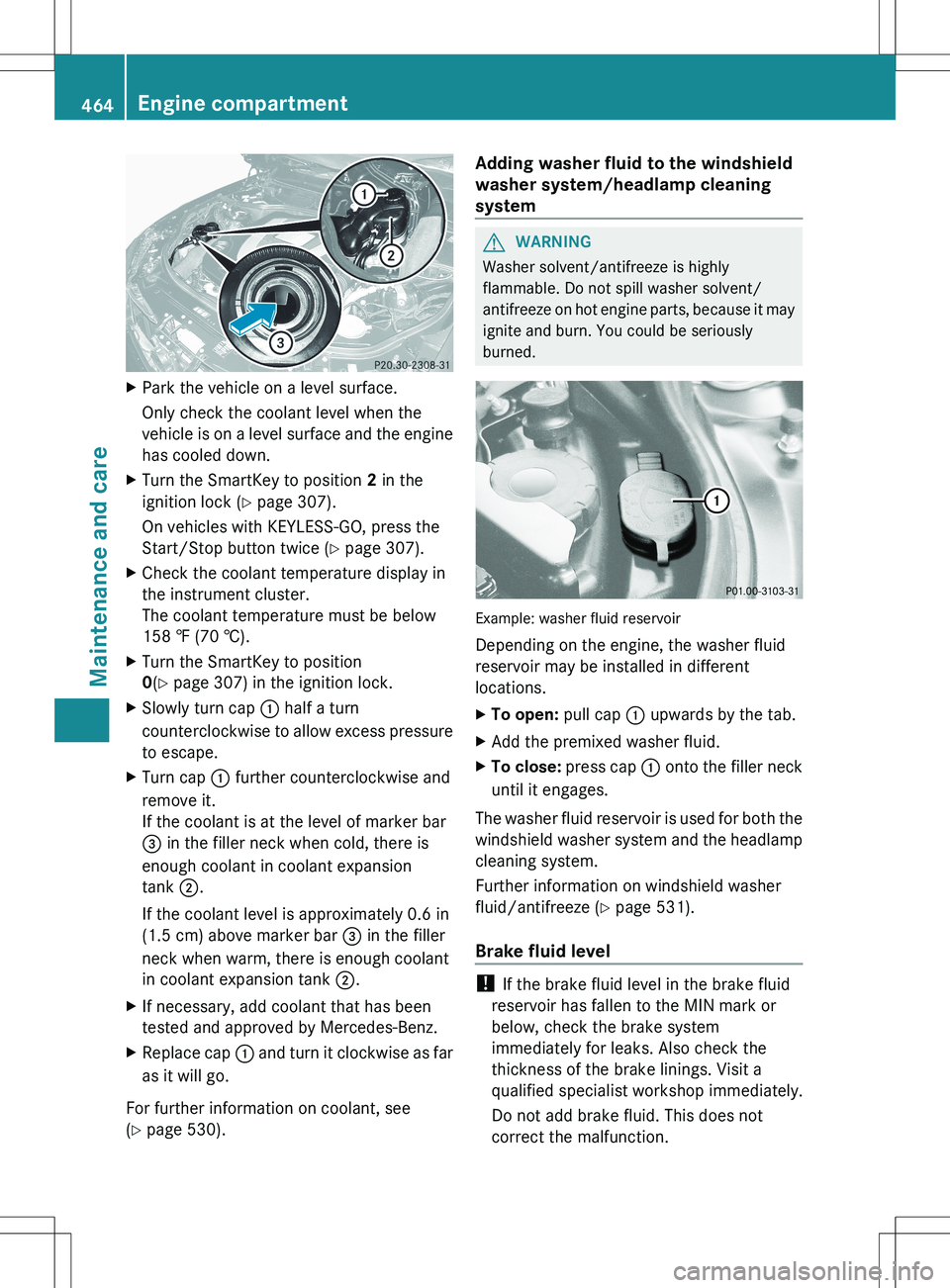 MERCEDES-BENZ S-CLASS SEDAN 2012 Owners Manual XPark the vehicle on a level surface.
Only check the coolant level when the
vehicle is on a level surface and the engine
has cooled down.XTurn the SmartKey to position 2 in the
ignition lock ( Y page MERCEDES-BENZ S-CLASS SEDAN 2012 Owners Manual XPark the vehicle on a level surface.
Only check the coolant level when the
vehicle is on a level surface and the engine
has cooled down.XTurn the SmartKey to position 2 in the
ignition lock ( Y page