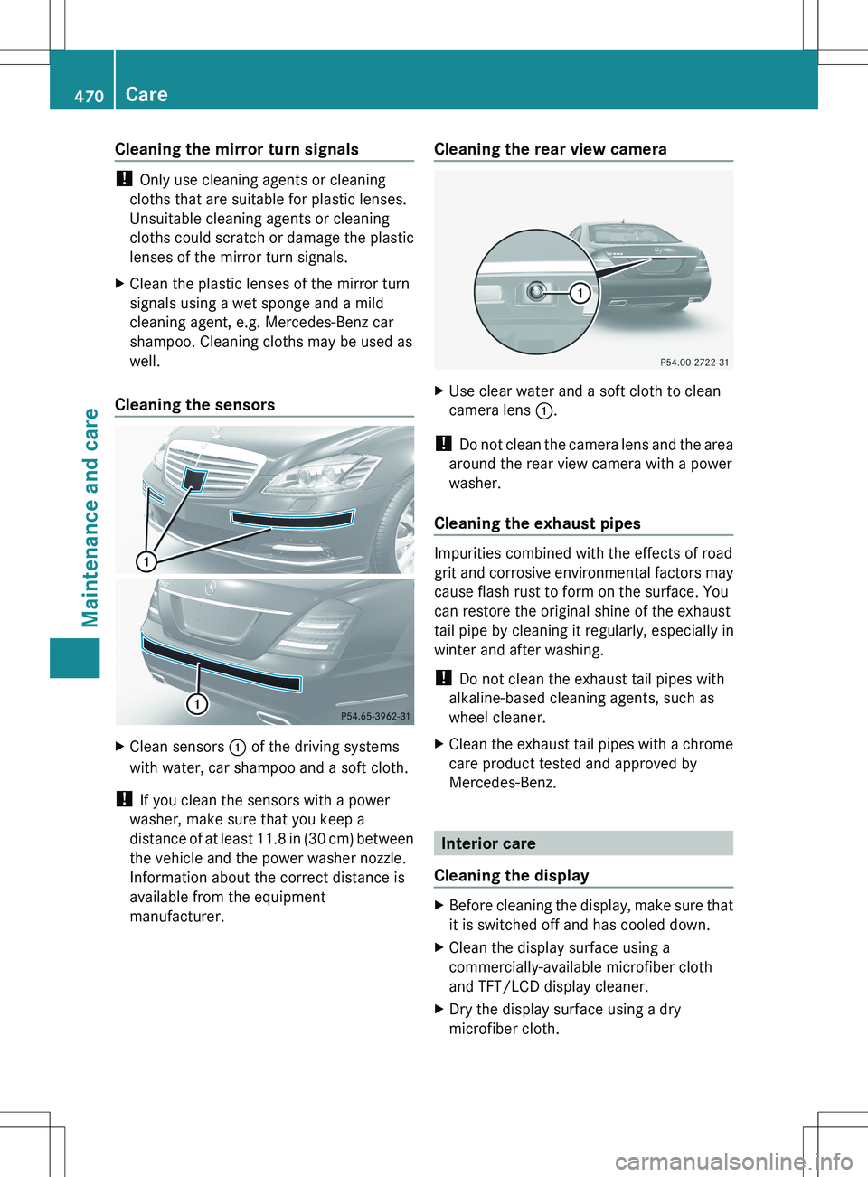 MERCEDES-BENZ S-CLASS SEDAN 2012 Owners Manual Cleaning the mirror turn signals
! Only use cleaning agents or cleaning
cloths that are suitable for plastic lenses.
Unsuitable cleaning agents or cleaning
cloths could scratch or damage the plastic
l MERCEDES-BENZ S-CLASS SEDAN 2012 Owners Manual Cleaning the mirror turn signals
! Only use cleaning agents or cleaning
cloths that are suitable for plastic lenses.
Unsuitable cleaning agents or cleaning
cloths could scratch or damage the plastic
l
