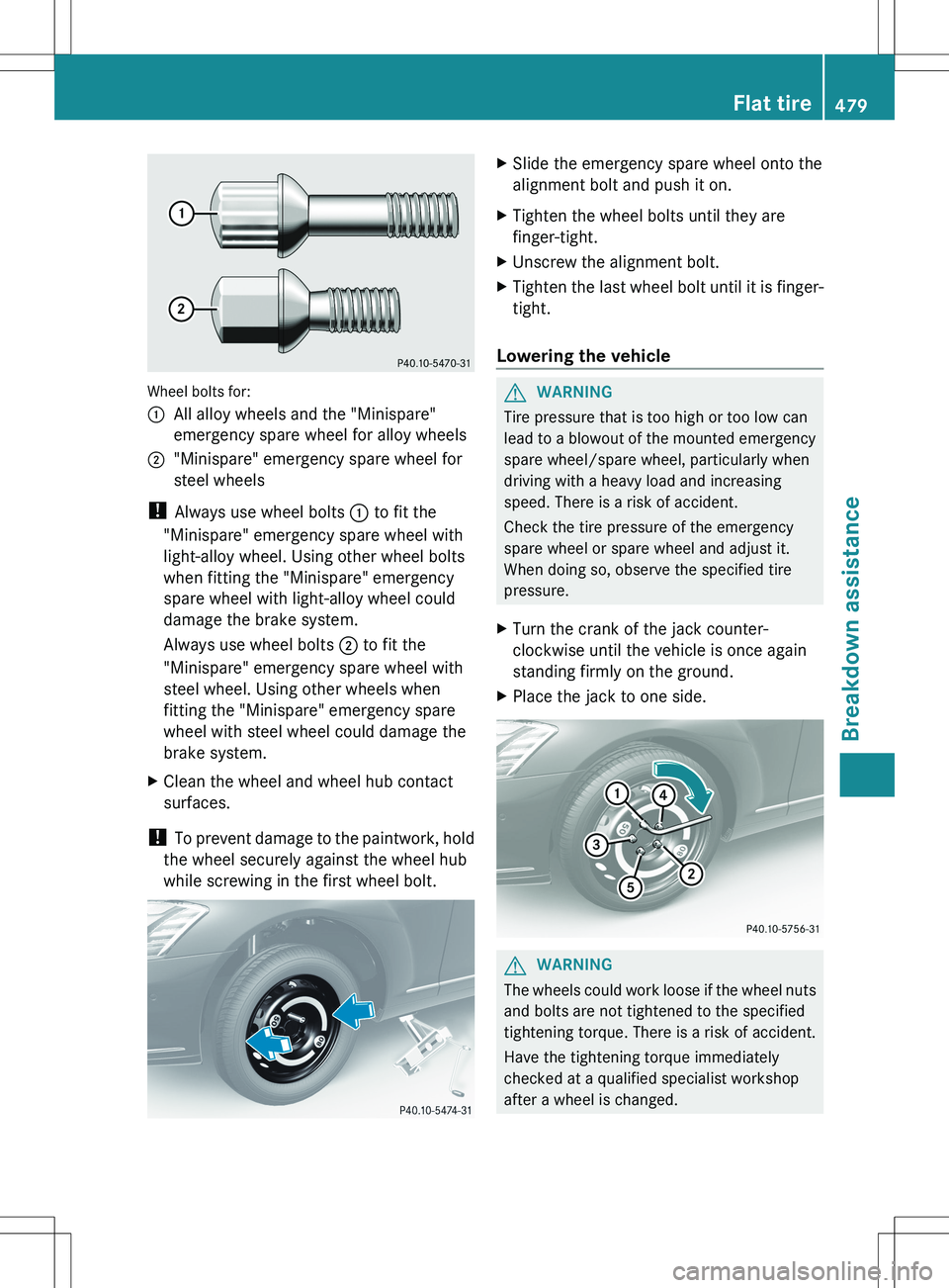MERCEDES-BENZ S-CLASS SEDAN 2012 Owners Manual Wheel bolts for:
:All alloy wheels and the "Minispare"
emergency spare wheel for alloy wheels;"Minispare" emergency spare wheel for
steel wheels
! Always use wheel bolts : to fit the MERCEDES-BENZ S-CLASS SEDAN 2012 Owners Manual Wheel bolts for:
:All alloy wheels and the "Minispare"
emergency spare wheel for alloy wheels;"Minispare" emergency spare wheel for
steel wheels
! Always use wheel bolts : to fit the