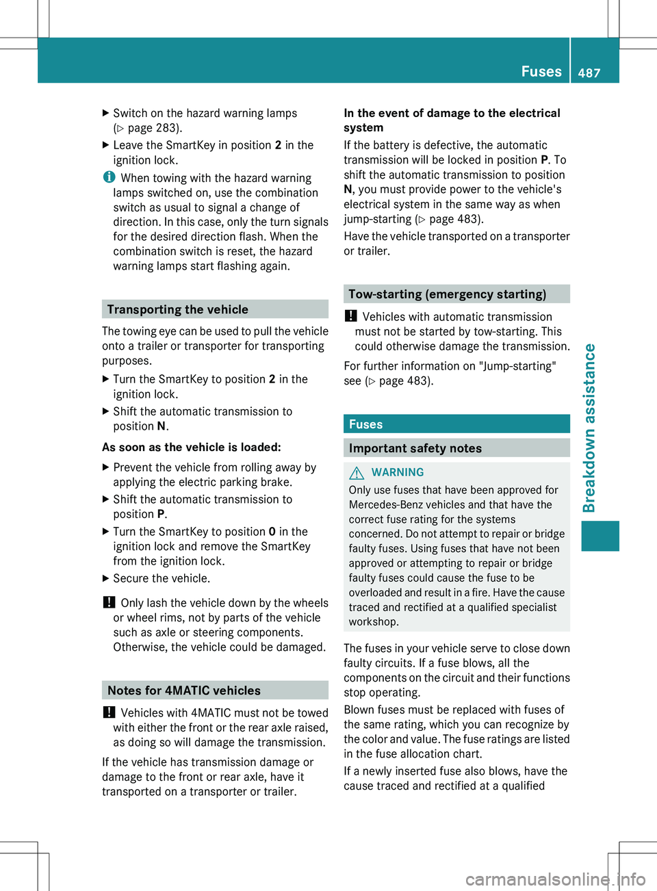 MERCEDES-BENZ S-CLASS SEDAN 2012 Owners Manual XSwitch on the hazard warning lamps
( Y page 283).XLeave the SmartKey in position 2 in the
ignition lock.
i When towing with the hazard warning
lamps switched on, use the combination
switch as usual MERCEDES-BENZ S-CLASS SEDAN 2012 Owners Manual XSwitch on the hazard warning lamps
( Y page 283).XLeave the SmartKey in position 2 in the
ignition lock.
i When towing with the hazard warning
lamps switched on, use the combination
switch as usual