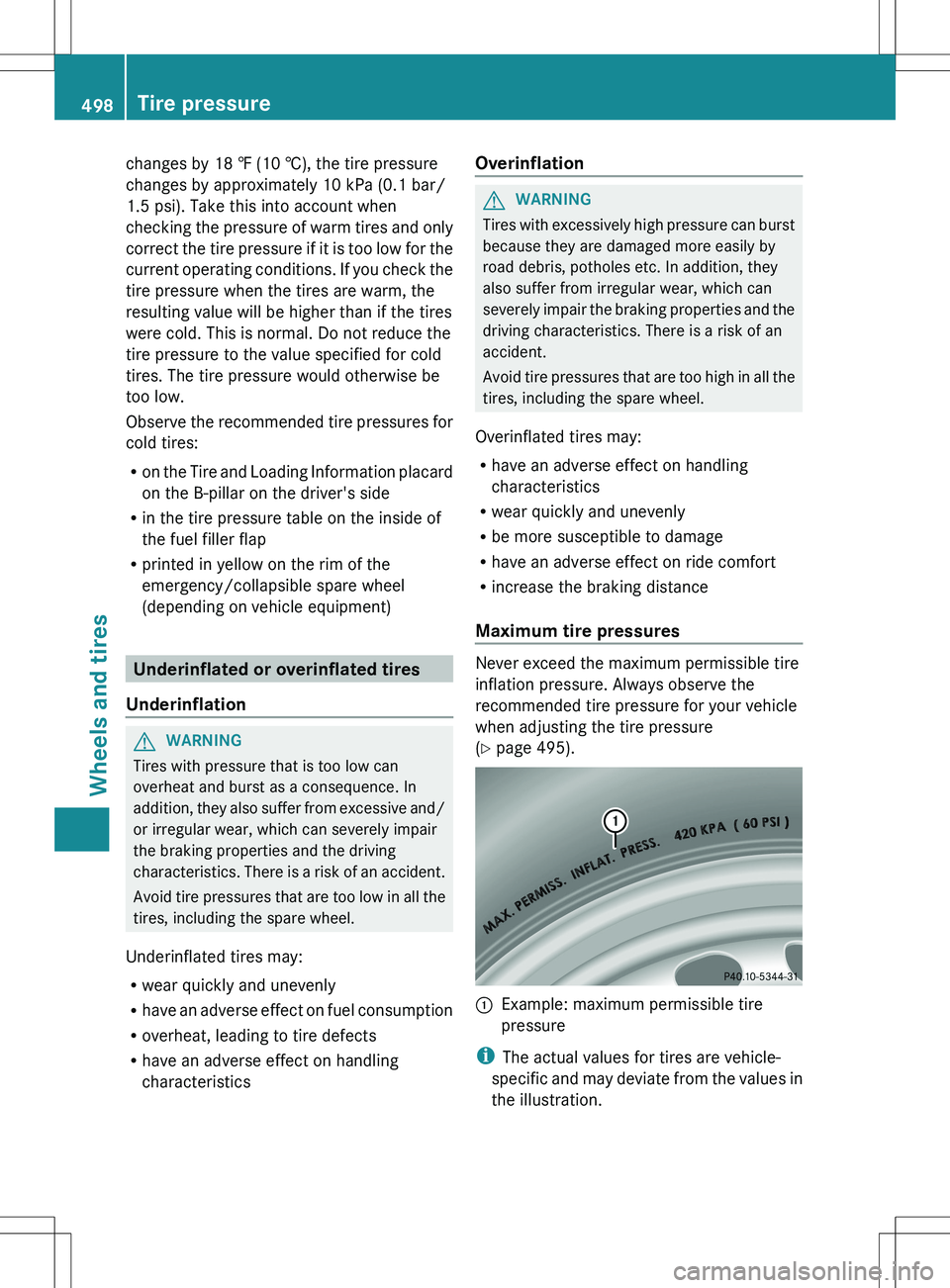 MERCEDES-BENZ S-CLASS SEDAN 2012  Owners Manual changes by 18 ‡ (10 †), the tire pressure
changes by approximately 10 kPa (0.1 bar/
1.5 psi). Take this into account when
checking the pressure of warm tires and only
correct the tire pressure if 