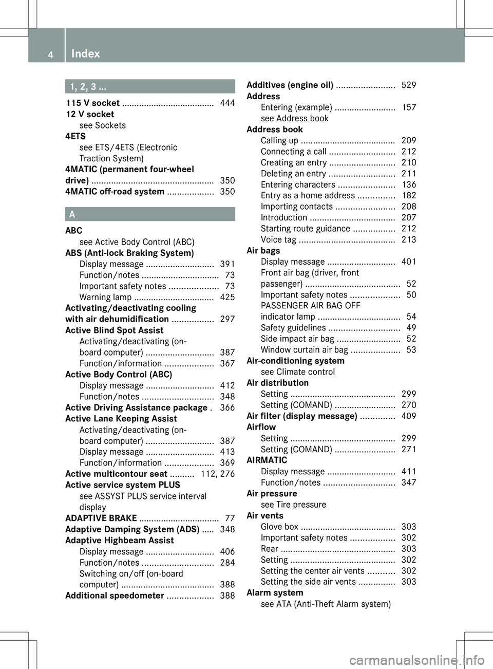 MERCEDES-BENZ S-CLASS SEDAN 2012 Owners Manual 1, 2, 3 ...
115 V socket ...................................... 444
12 V socket see Sockets
4ETS
see ETS/4ETS (Electronic
Traction System) MERCEDES-BENZ S-CLASS SEDAN 2012 Owners Manual 1, 2, 3 ...
115 V socket ...................................... 444
12 V socket see Sockets
4ETS
see ETS/4ETS (Electronic
Traction System)