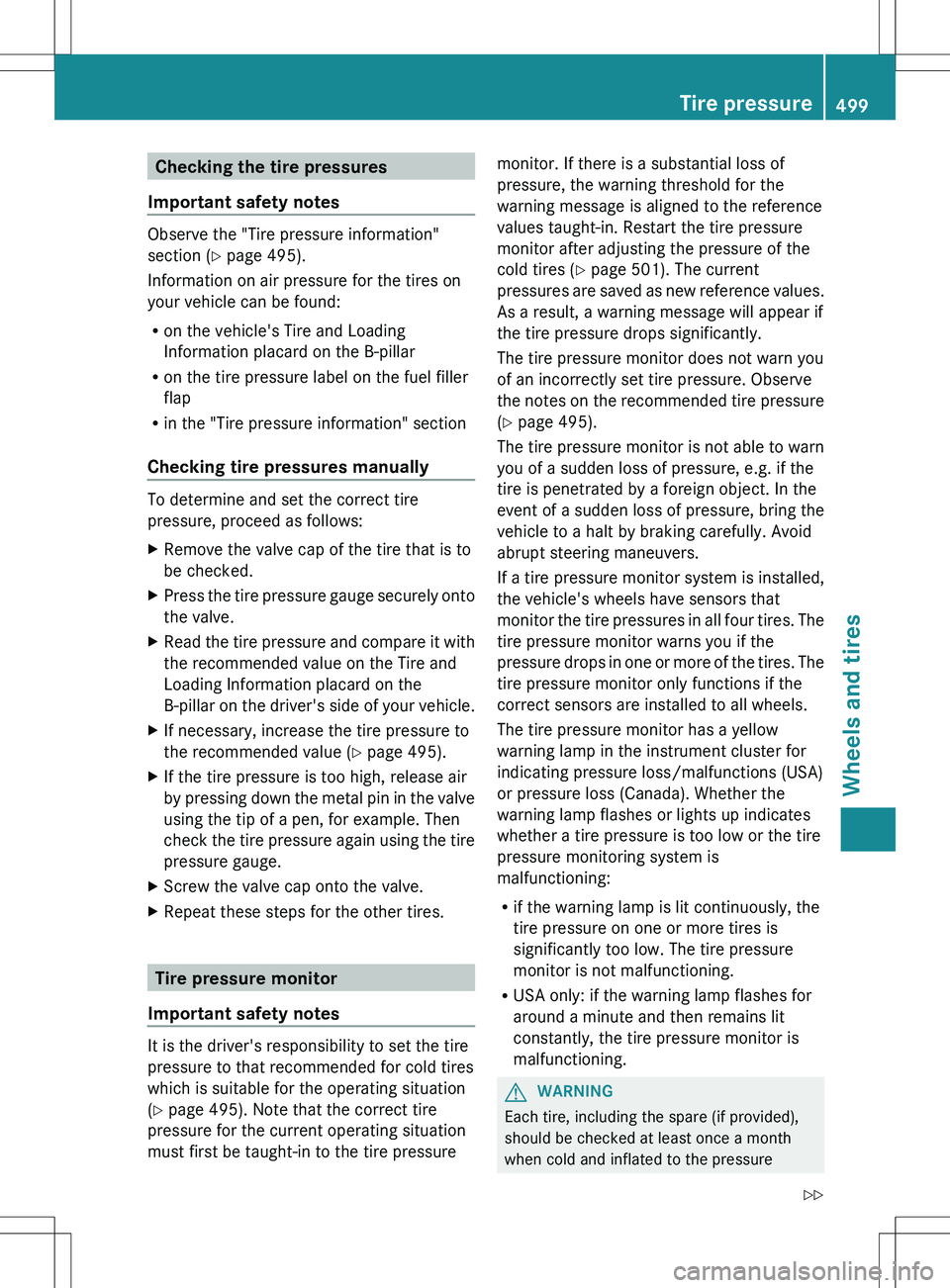 MERCEDES-BENZ S-CLASS SEDAN 2012  Owners Manual Checking the tire pressures
Important safety notes
Observe the "Tire pressure information"
section ( Y page 495).
Information on air pressure for the tires on
your vehicle can be found:
R on t