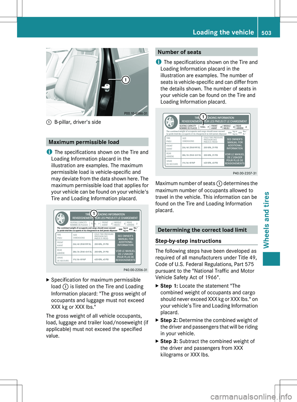 MERCEDES-BENZ S-CLASS SEDAN 2012  Owners Manual :B-pillar, driver's side
Maximum permissible load
i The specifications shown on the Tire and
Loading Information placard in the
illustration are examples. The maximum
permissible load is vehicle-s