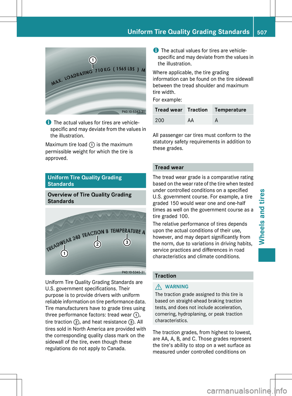 MERCEDES-BENZ S-CLASS SEDAN 2012  Owners Manual iThe actual values for tires are vehicle-
specific and may deviate from the values in
the illustration.
Maximum tire load  : is the maximum
permissible weight for which the tire is
approved.
Uniform T
