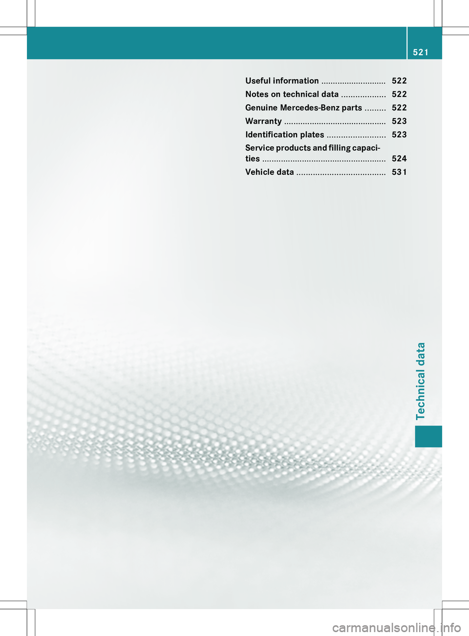 MERCEDES-BENZ S-CLASS SEDAN 2012  Owners Manual Useful information ............................522
Notes on technical data  ...................522
Genuine Mercedes-Benz parts  .........522
Warranty  ............................................ 523
