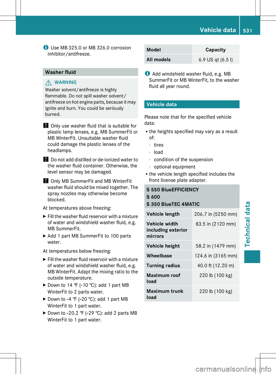 MERCEDES-BENZ S-CLASS SEDAN 2012  Owners Manual iUse MB 325.0 or MB 326.0 corrosion
inhibitor/antifreeze.
Washer fluid
GWARNING
Washer solvent/antifreeze is highly
flammable. Do not spill washer solvent/
antifreeze on hot engine parts, because it m