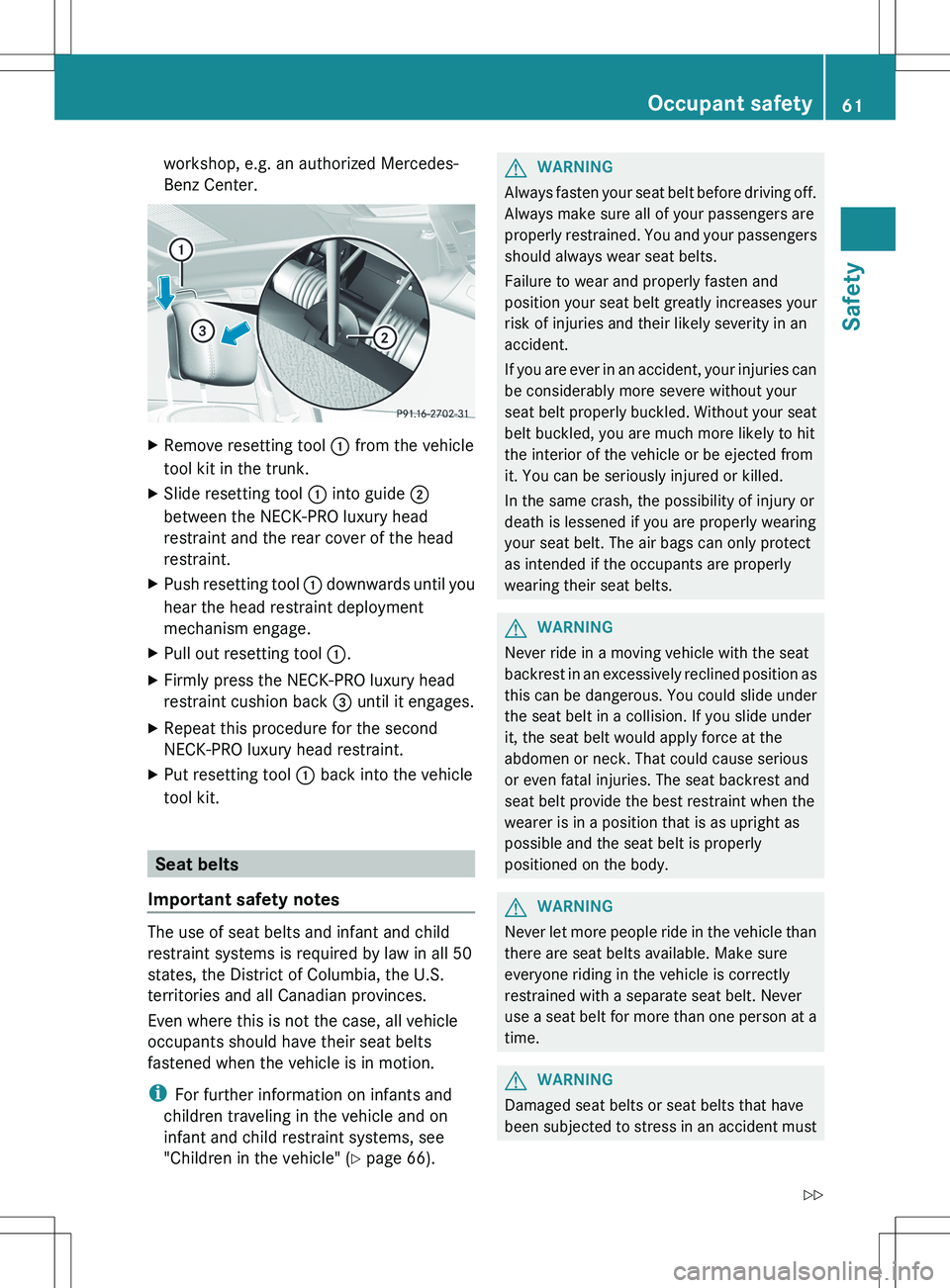 MERCEDES-BENZ S-CLASS SEDAN 2012 Repair Manual workshop, e.g. an authorized Mercedes-
Benz Center.XRemove resetting tool  : from the vehicle
tool kit in the trunk.XSlide resetting tool  : into guide  ;
between the NECK-PRO luxury head
restraint an