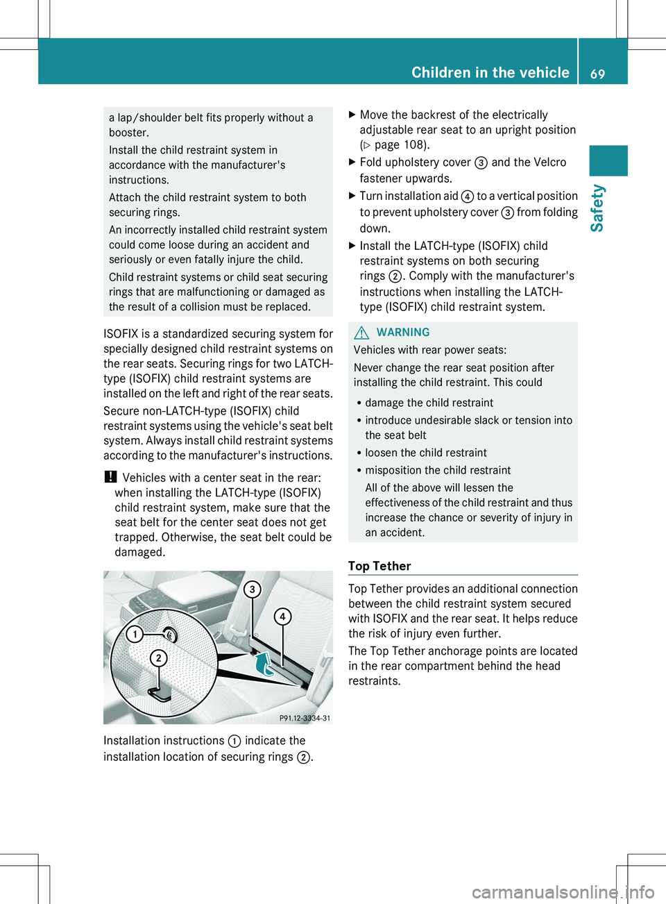MERCEDES-BENZ S-CLASS SEDAN 2012 Manual PDF a lap/shoulder belt fits properly without a
booster.
Install the child restraint system in
accordance with the manufacturer's
instructions.
Attach the child restraint system to both
securing rings
