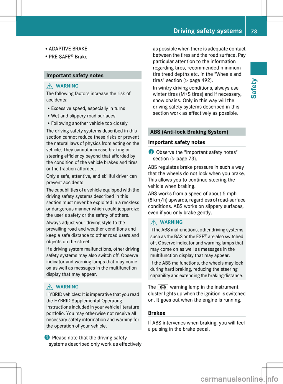 MERCEDES-BENZ S-CLASS SEDAN 2012 Manual PDF RADAPTIVE BRAKE
R PRE-SAFE ®
 Brake
Important safety notes
GWARNING
The following factors increase the risk of
accidents:
R Excessive speed, especially in turns
R Wet and slippery road surfaces
R Fol