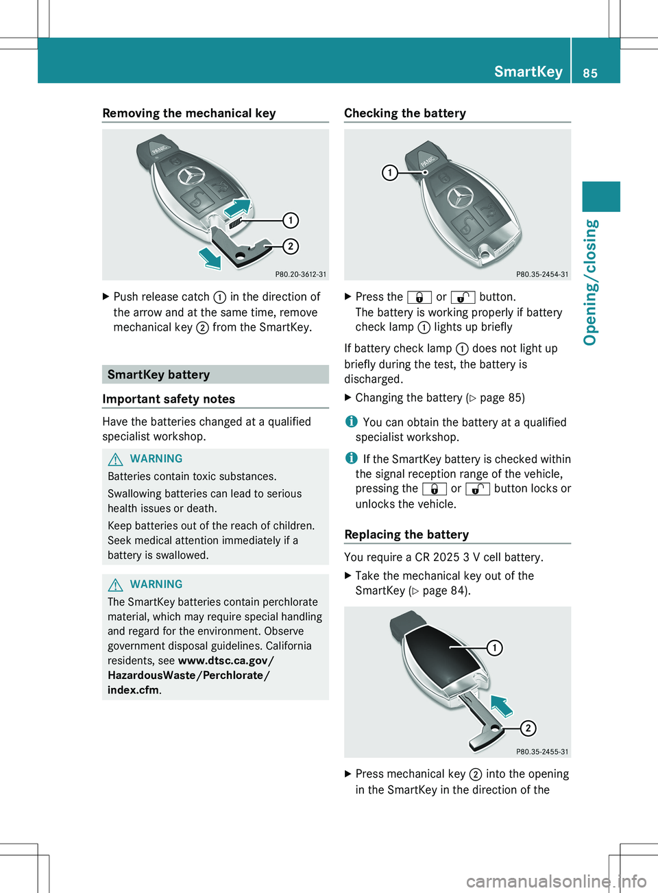 MERCEDES-BENZ S-CLASS SEDAN 2012 Manual Online Removing the mechanical keyXPush release catch : in the direction of
the arrow and at the same time, remove
mechanical key ; from the SmartKey.
SmartKey battery
Important safety notes
Have the batter MERCEDES-BENZ S-CLASS SEDAN 2012 Manual Online Removing the mechanical keyXPush release catch : in the direction of
the arrow and at the same time, remove
mechanical key ; from the SmartKey.
SmartKey battery
Important safety notes
Have the batter