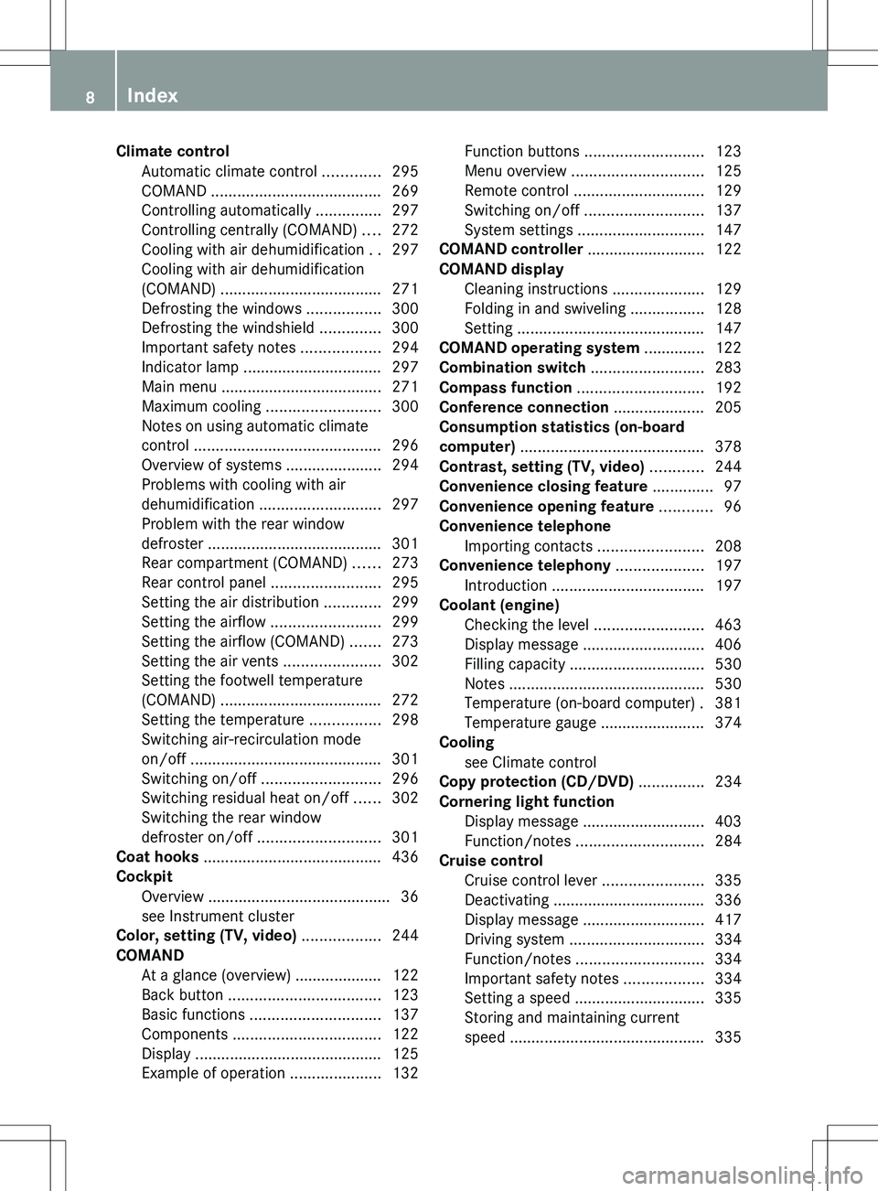 MERCEDES-BENZ S-CLASS SEDAN 2012  Owners Manual Climate controlAutomatic climate control  .............295
COMAND  ....................................... 269
Controlling automatically  ...............297
Controlling centrally (COMAND)  ....272
Coo