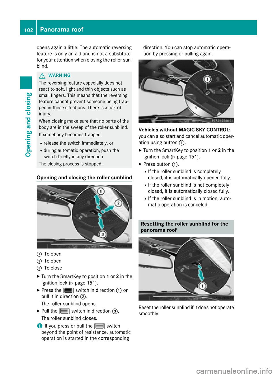MERCEDES-BENZ S-COUPE 2016 Owners Manual opens again a little. The automatic reversing
feature is only an aid and is not a substitute
for your attention when closing the roller sun-
blind.
GWARNING
The reversing feature especially does not
r MERCEDES-BENZ S-COUPE 2016 Owners Manual opens again a little. The automatic reversing
feature is only an aid and is not a substitute
for your attention when closing the roller sun-
blind.
GWARNING
The reversing feature especially does not
r