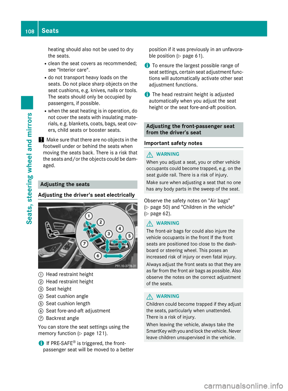 MERCEDES-BENZ S-COUPE 2016  Owners Manual heating should also not be used to dry
the seats.
Rclean the seat covers as recommended;
see "Interior care".
Rdo not transport heavy loads on the
seats. Do not place sharp objects on the
seat