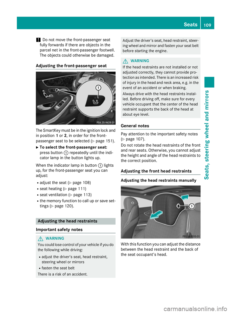 MERCEDES-BENZ S-COUPE 2016  Owners Manual !Do not move the front-passenger seat
fully forwards if there are objects in the
parcel net in the front-passenger footwell.
The objects could otherwise be damaged.
Adjusting the front-passenger seat
