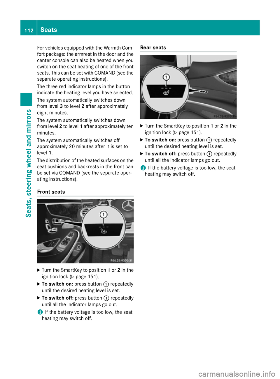 MERCEDES-BENZ S-COUPE 2016  Owners Manual For vehicles equipped with the Warmth Com-
fort package: the armrest in the door and thecenter console can also be heated when you
switch on the seat heating of one of the front
seats. This can be set