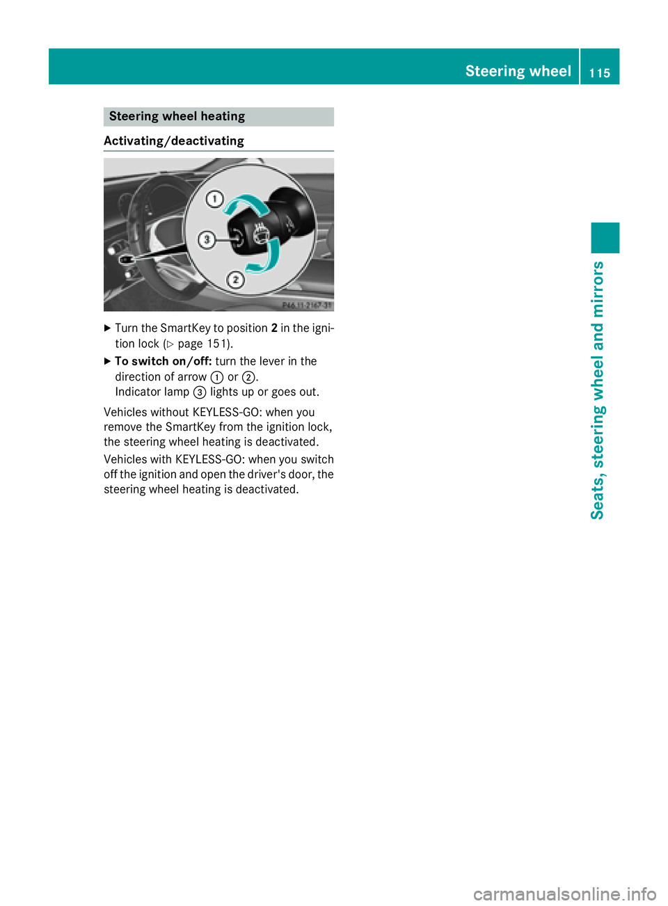 MERCEDES-BENZ S-COUPE 2016  Owners Manual Steering wheel heating
Activating/deactivating
XTurn the SmartKey to position 2in the igni-
tion lock (
Ypage 151).
XTo switch on/off: turn the lever in the
direction of arrow :or;.
Indicator lamp =li