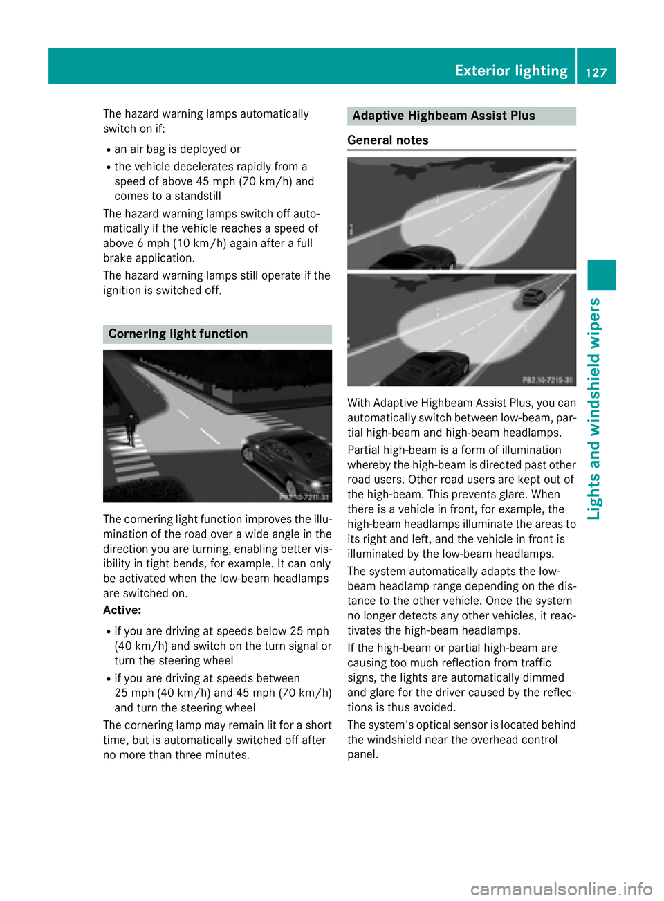 MERCEDES-BENZ S-COUPE 2016  Owners Manual The hazard warning lamps automatically
switch on if:
Ran air bag is deployed or
Rthe vehicle decelerates rapidly from a
speed of above 45 mph (70 km/h) and
comes to a standstill
The hazard warning lam