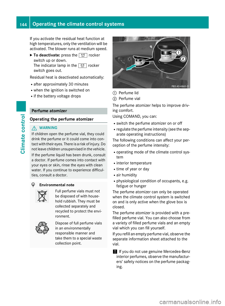 MERCEDES-BENZ S-COUPE 2016  Owners Manual If you activate the residual heat function at
high temperatures, only the ventilation will be
activated. The blower runs at medium speed.
XTo deactivate:press theÁrocker
switch up or down.
The indica