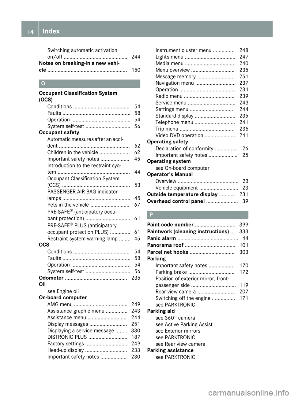 MERCEDES-BENZ S-COUPE 2016 User Guide Switching automatic activation
on/off ............................................ 244
Notes on breaking-in a new vehi-
cle ....................................................... 150
O
Occupant Class MERCEDES-BENZ S-COUPE 2016 User Guide Switching automatic activation
on/off ............................................ 244
Notes on breaking-in a new vehi-
cle ....................................................... 150
O
Occupant Class