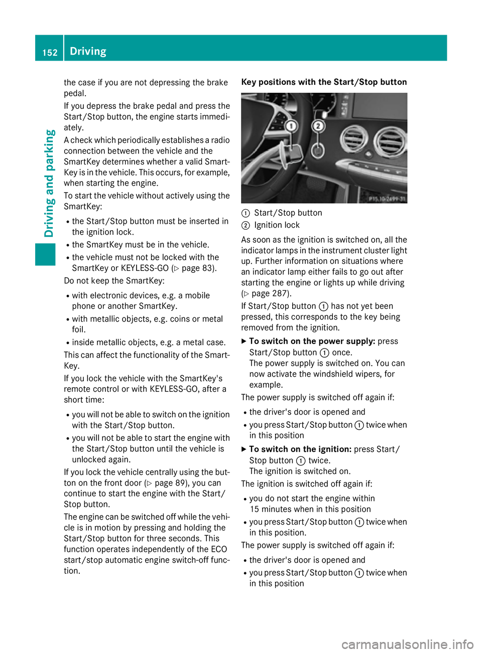 MERCEDES-BENZ S-COUPE 2016 Owners Manual the case if you are not depressing the brake
pedal.
If you depress the brake pedal and press the
Start/Stop button, the engine starts immedi-
ately.
A check which periodically establishes a radio
conn MERCEDES-BENZ S-COUPE 2016 Owners Manual the case if you are not depressing the brake
pedal.
If you depress the brake pedal and press the
Start/Stop button, the engine starts immedi-
ately.
A check which periodically establishes a radio
conn