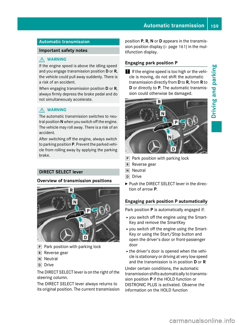 MERCEDES-BENZ S-COUPE 2016 Owners Manual Automa tic trans mission
Import ant safety notes
GWARNIN G
If th eengin espee dis abov eth eidlin gspee d
and you engage transmission position Dor R,
th evehicl ecould pull away suddenly. There is
a r MERCEDES-BENZ S-COUPE 2016 Owners Manual Automa tic trans mission
Import ant safety notes
GWARNIN G
If th eengin espee dis abov eth eidlin gspee d
and you engage transmission position Dor R,
th evehicl ecould pull away suddenly. There is
a r