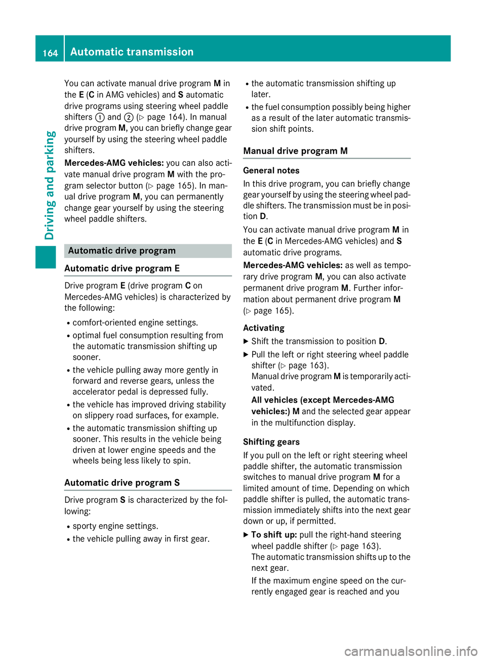 MERCEDES-BENZ S-COUPE 2016 Owners Manual You can activate manual drive programMin
the E(C in AMG vehicles) and Sautomatic
drive programs using steering wheel paddle
shifters :and ;(
Ypage 164). In manual
drive program M, you can briefly chan MERCEDES-BENZ S-COUPE 2016 Owners Manual You can activate manual drive programMin
the E(C in AMG vehicles) and Sautomatic
drive programs using steering wheel paddle
shifters :and ;(
Ypage 164). In manual
drive program M, you can briefly chan