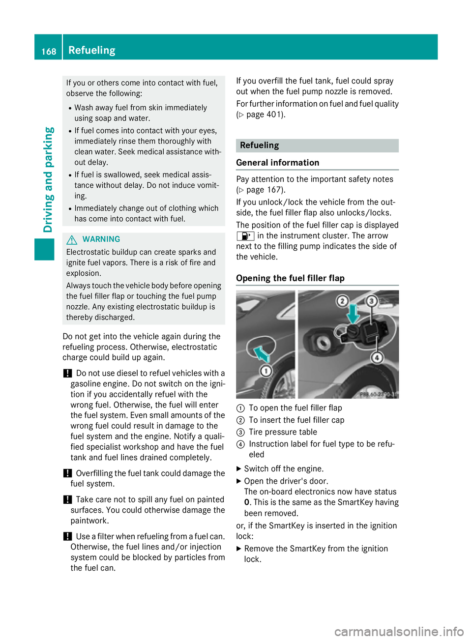 MERCEDES-BENZ S-COUPE 2016 Owners Manual If you or others come into contact with fuel,
observe the following:
RWash away fuel from skin immediately
using soap and water.
RIf fuel comes into contact with your eyes,
immediately rinse them thor MERCEDES-BENZ S-COUPE 2016 Owners Manual If you or others come into contact with fuel,
observe the following:
RWash away fuel from skin immediately
using soap and water.
RIf fuel comes into contact with your eyes,
immediately rinse them thor