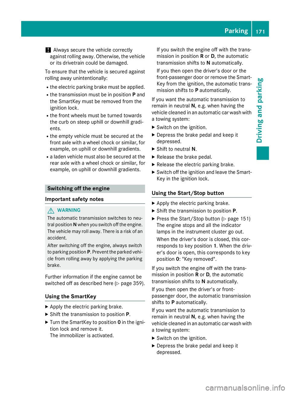 MERCEDES-BENZ S-COUPE 2016  Owners Manual !Always secure the vehicle correctly
against rolling away. Otherwise, the vehicle
or its drivetrain could be damaged.
To ensure that the vehicle is secured against
rolling away unintentionally:
Rthe e