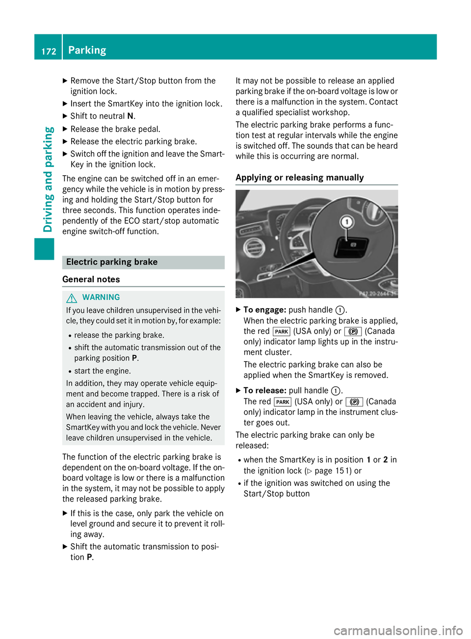 MERCEDES-BENZ S-COUPE 2016  Owners Manual XRemove theStart/Sto pbutto nfrom th e
ignition lock.
XInser tth eSmartKey into th eignition lock.
XShift to neutral N.
XReleas eth ebrak epedal .
XReleas eth eelectric parkin gbrake.
XSwitc hoff th e