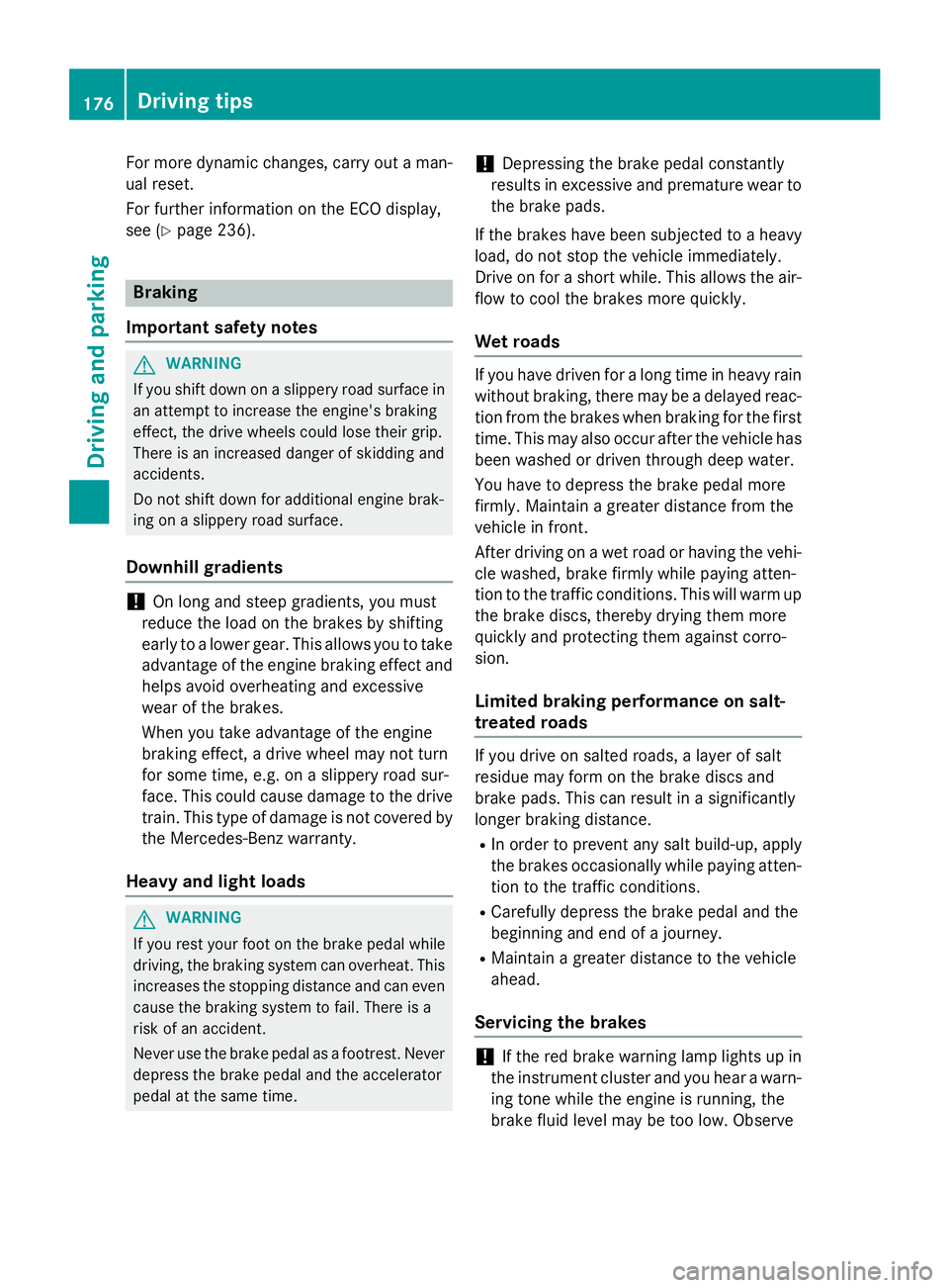 MERCEDES-BENZ S-COUPE 2016  Owners Manual For more dynamic changes, carry out a man-
ual reset.
For further information on the ECO display,
see (
Ypage 236).
Braking
Important safety notes
GWARNING
If you shift down on a slippery road surface