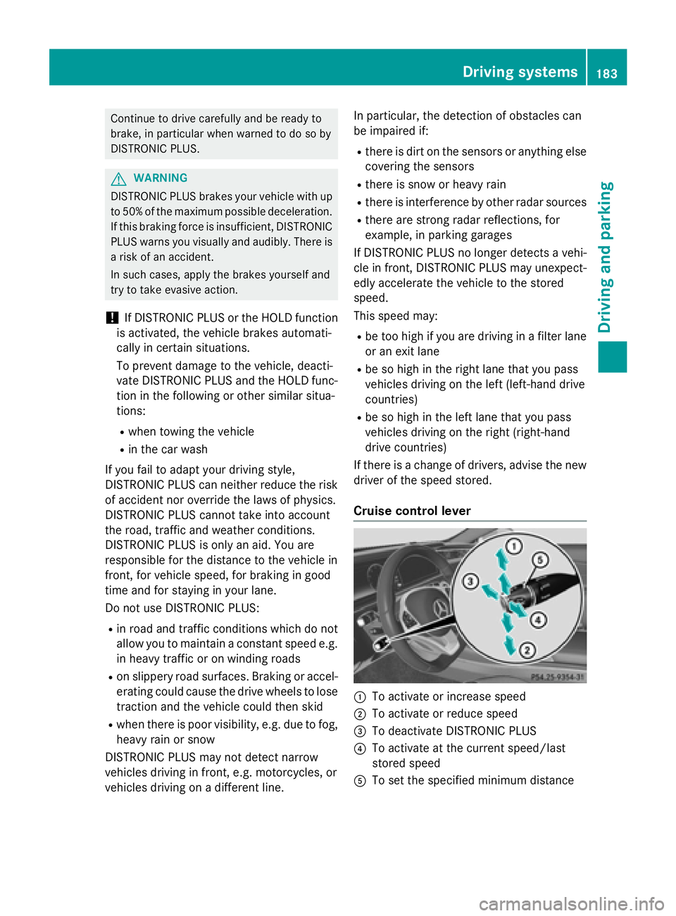 MERCEDES-BENZ S-COUPE 2016 Owners Manual Continue todrive carefully and beready to
brake, inparticular when warned to dosoby
DI ST RONIC PLU S.
GWARNING
DI ST RONIC PLUS brakes your veh icle with up
to 50 %of the maximum possible deceleratio MERCEDES-BENZ S-COUPE 2016 Owners Manual Continue todrive carefully and beready to
brake, inparticular when warned to dosoby
DI ST RONIC PLU S.
GWARNING
DI ST RONIC PLUS brakes your veh icle with up
to 50 %of the maximum possible deceleratio