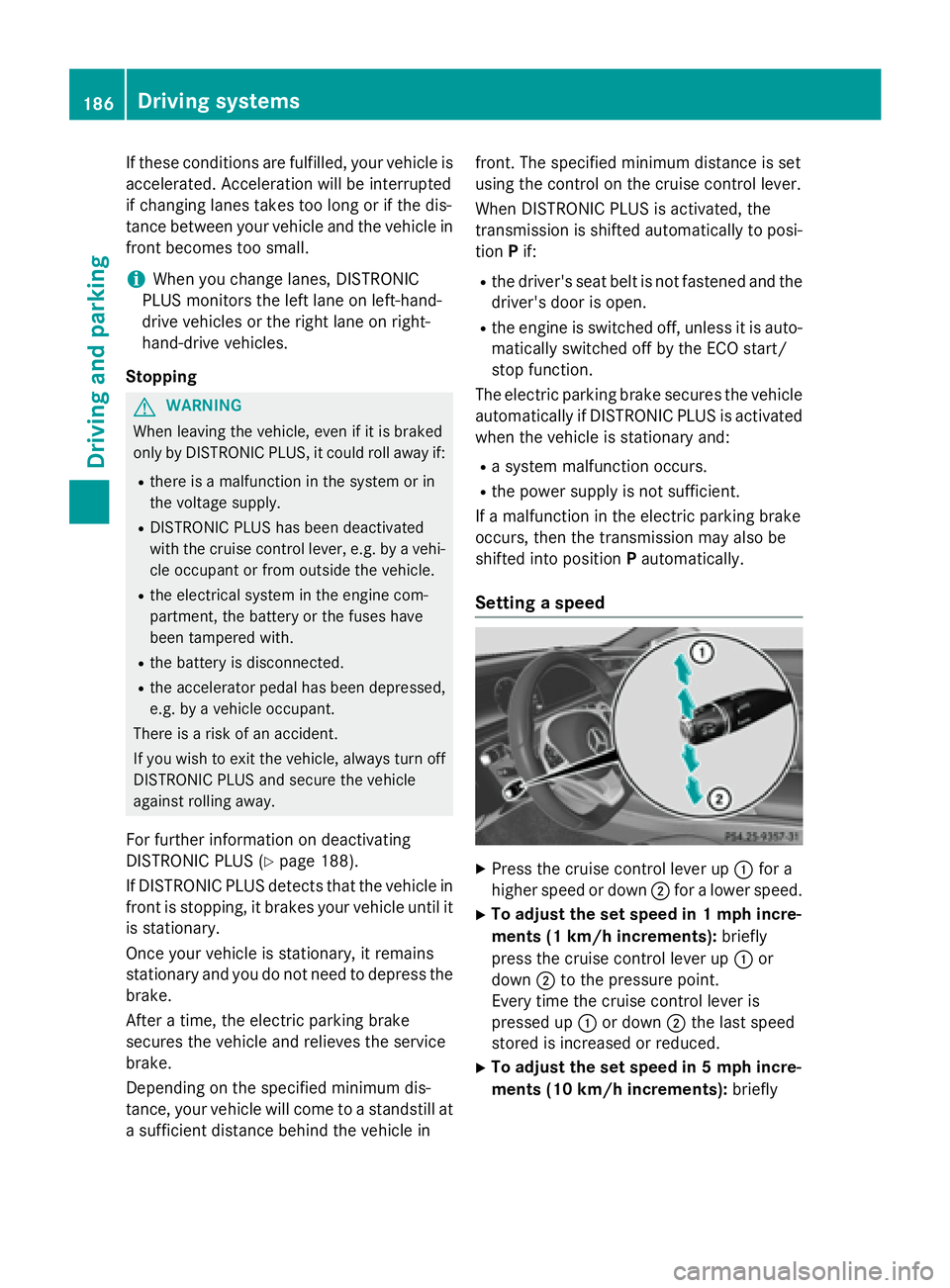 MERCEDES-BENZ S-COUPE 2016 Owners Manual If these conditions are fulfilled, your vehicle is
accelerated. Acceleration will be interrupted
if changing lanes takes too long or if the dis-
tance between your vehicle and the vehicle in
front bec MERCEDES-BENZ S-COUPE 2016 Owners Manual If these conditions are fulfilled, your vehicle is
accelerated. Acceleration will be interrupted
if changing lanes takes too long or if the dis-
tance between your vehicle and the vehicle in
front bec