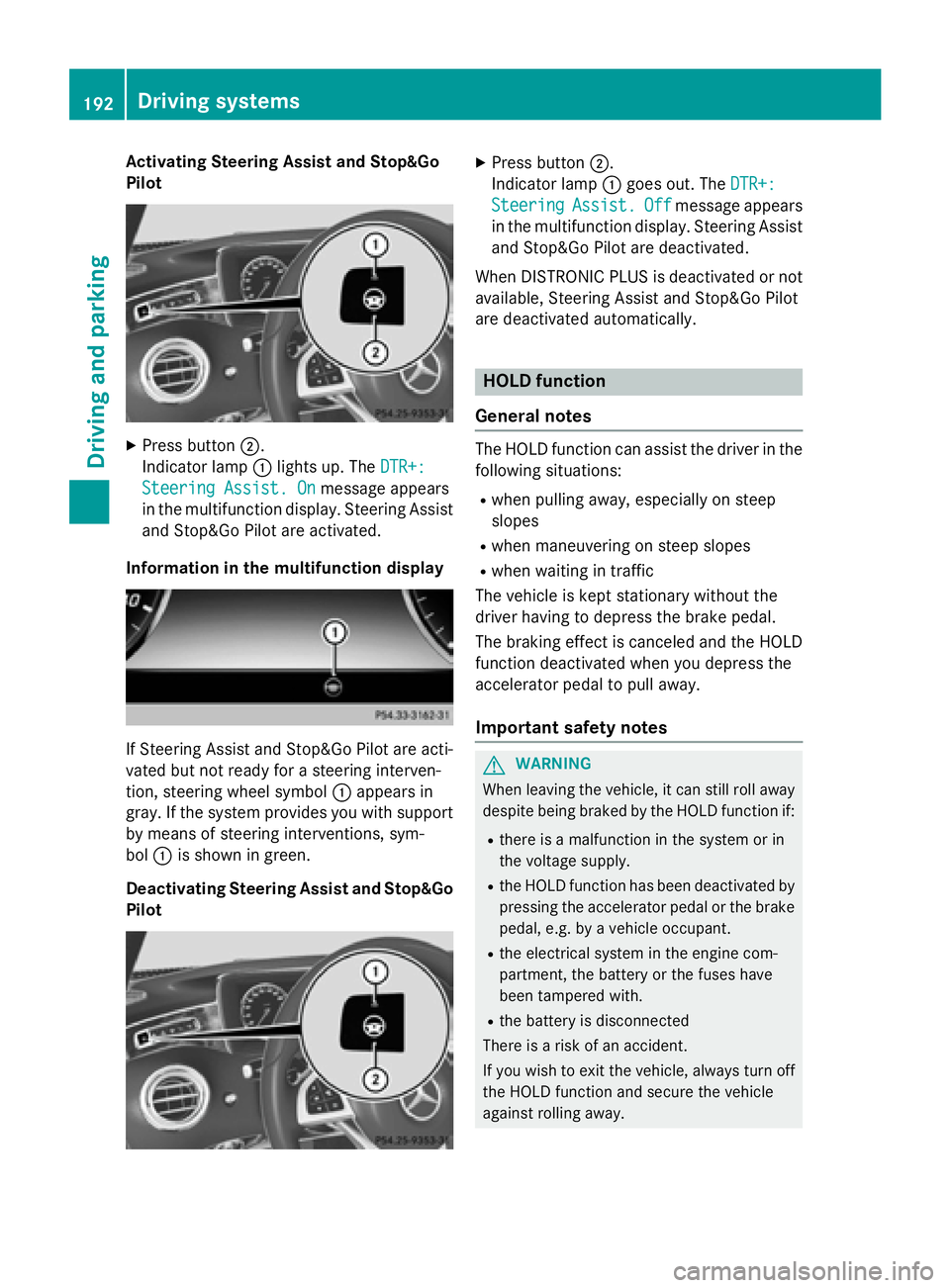 MERCEDES-BENZ S-COUPE 2016  Owners Manual Activating Steering Assist and Stop&Go
Pilot
XPress button ;.
Indic ator lamp :lights up. The DTR+:
Steering Assist. Onmessage appears
in the multifunction display. Steering Assist
and Stop&Go Pilot a