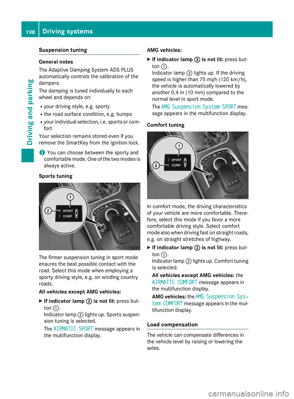 MERCEDES-BENZ S-COUPE 2016  Owners Manual Suspension tuning
General notes
The Adaptive Damping System ADS PLUS
automatically controls the calibration of the
dampers.
The damping is tuned individually to each
wheel and depends on:
Ryour drivin