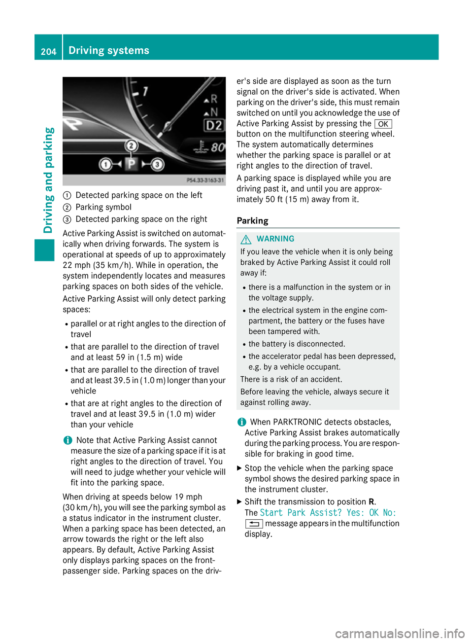 MERCEDES-BENZ S-COUPE 2016 Owners Manual :Detected parking space on the left
;Parking symbol
=Detected parking space on the right
Active Parking Assist is switched on automat-
ically when driving forwards. The system is
operational at speeds MERCEDES-BENZ S-COUPE 2016 Owners Manual :Detected parking space on the left
;Parking symbol
=Detected parking space on the right
Active Parking Assist is switched on automat-
ically when driving forwards. The system is
operational at speeds