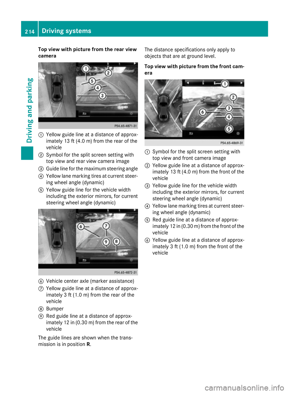 MERCEDES-BENZ S-COUPE 2016  Owners Manual Top view with picture from the rear view
camera
:Yellow guide line at a distance of approx-
imately 13 ft (4.0 m) from the rear of the
vehicle
;Symbol for the split screen setting with
top view and re