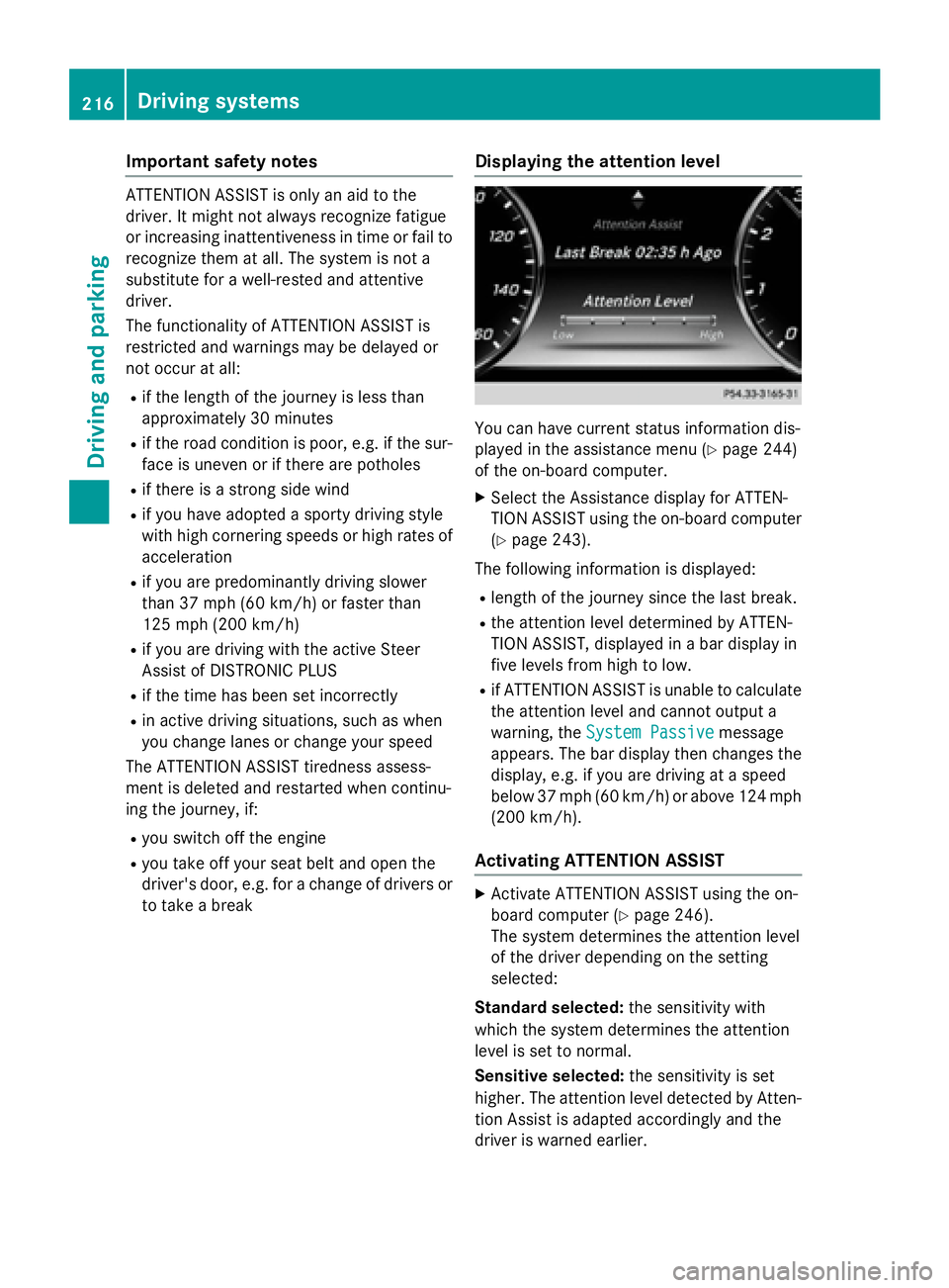 MERCEDES-BENZ S-COUPE 2016  Owners Manual Important safety notes
ATTENTION ASSIST isonlyan aid to the
driv er.Itmight not always recogniz e fatigue
or increasing inattentiveness in time or fail to
recogniz e them at all. The system is not a
s