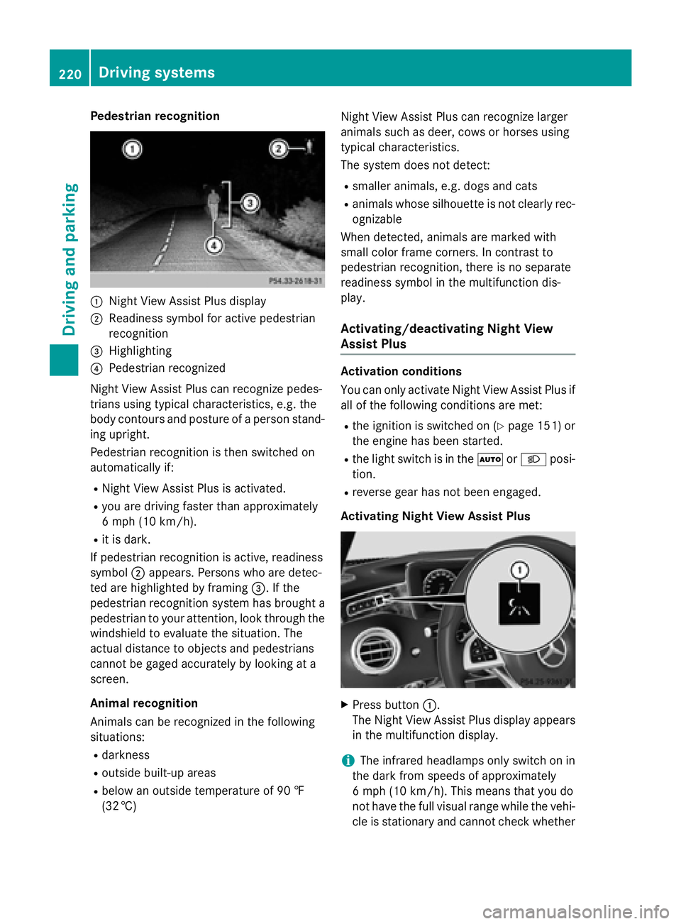 MERCEDES-BENZ S-COUPE 2016  Owners Manual Pedestrian recognition
:Night View Assist Plus display
;Readiness symbol for active pedestrian
recognition
=Highlighting
?Pedestrian recognized
Night View Assist Plus can recognize pedes-
trians using