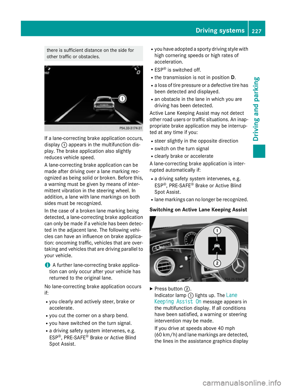 MERCEDES-BENZ S-COUPE 2016  Owners Manual there is sufficient distance on the side for
other traffic or obstacles.
If a lane-correcting brake application occurs,
display:appears in the multifunction dis-
play. The brake application also sligh