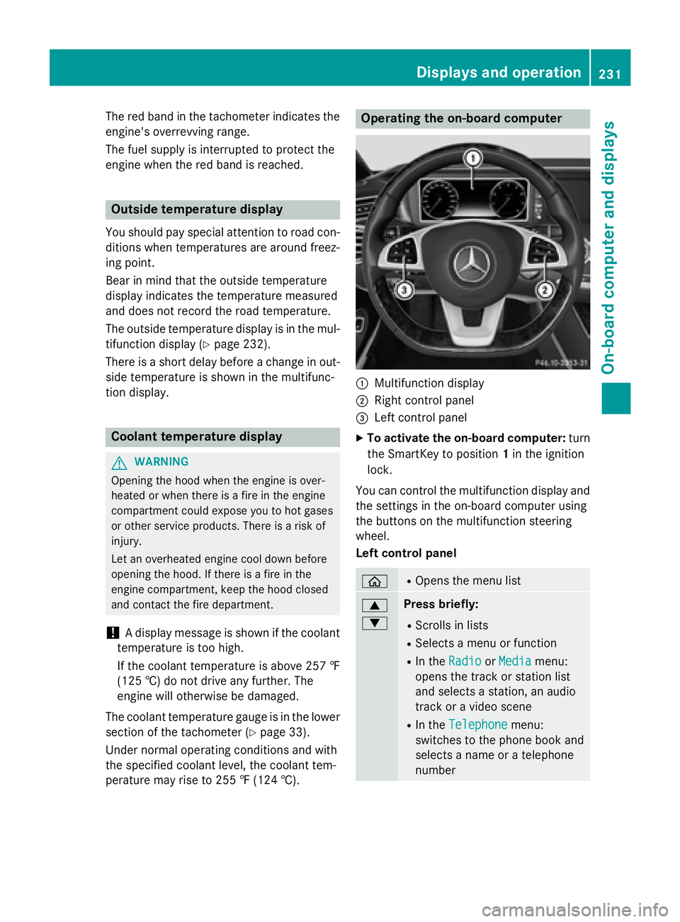 MERCEDES-BENZ S-COUPE 2016 Owners Manual The red band in the tachometer indicates the
engine's overrevving range.
The fuel supply is interrupted to protect the
engine when the red band is reached.
Outside temperature display
You should p MERCEDES-BENZ S-COUPE 2016 Owners Manual The red band in the tachometer indicates the
engine's overrevving range.
The fuel supply is interrupted to protect the
engine when the red band is reached.
Outside temperature display
You should p