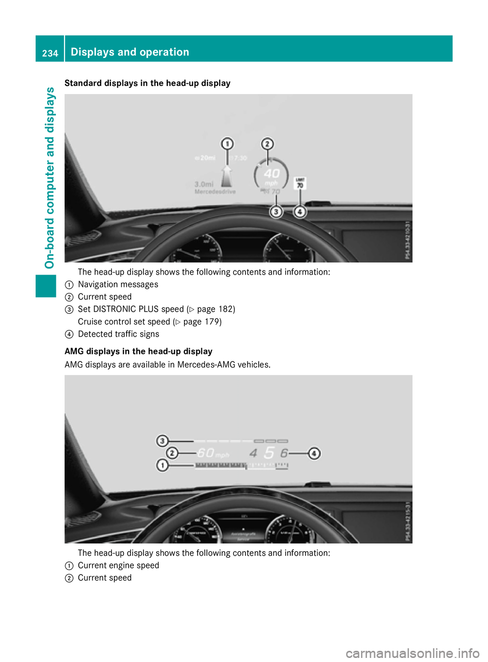 MERCEDES-BENZ S-COUPE 2016 Owners Manual Standard displays in the head-up display
The head-up display shows the following contents and information:
:Navigation messages
;Current speed
=Set DISTRONIC PLUS speed (Ypage 182)
Cruise control set MERCEDES-BENZ S-COUPE 2016 Owners Manual Standard displays in the head-up display
The head-up display shows the following contents and information:
:Navigation messages
;Current speed
=Set DISTRONIC PLUS speed (Ypage 182)
Cruise control set