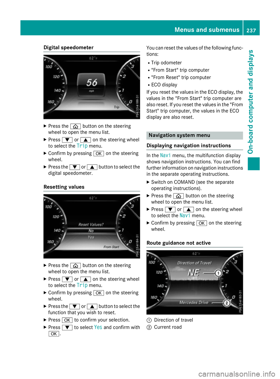 MERCEDES-BENZ S-COUPE 2016 Owners Manual Digital speedometer
XPress theò buttonon th esteerin g
whee lto ope nth emen ulist .
XPress :or9 on thesteerin gwhee l
to selec tth eTri p
menu.
XConfir mby pressing aon thesteerin g
wheel.
XPress th MERCEDES-BENZ S-COUPE 2016 Owners Manual Digital speedometer
XPress theò buttonon th esteerin g
whee lto ope nth emen ulist .
XPress :or9 on thesteerin gwhee l
to selec tth eTri p
menu.
XConfir mby pressing aon thesteerin g
wheel.
XPress th