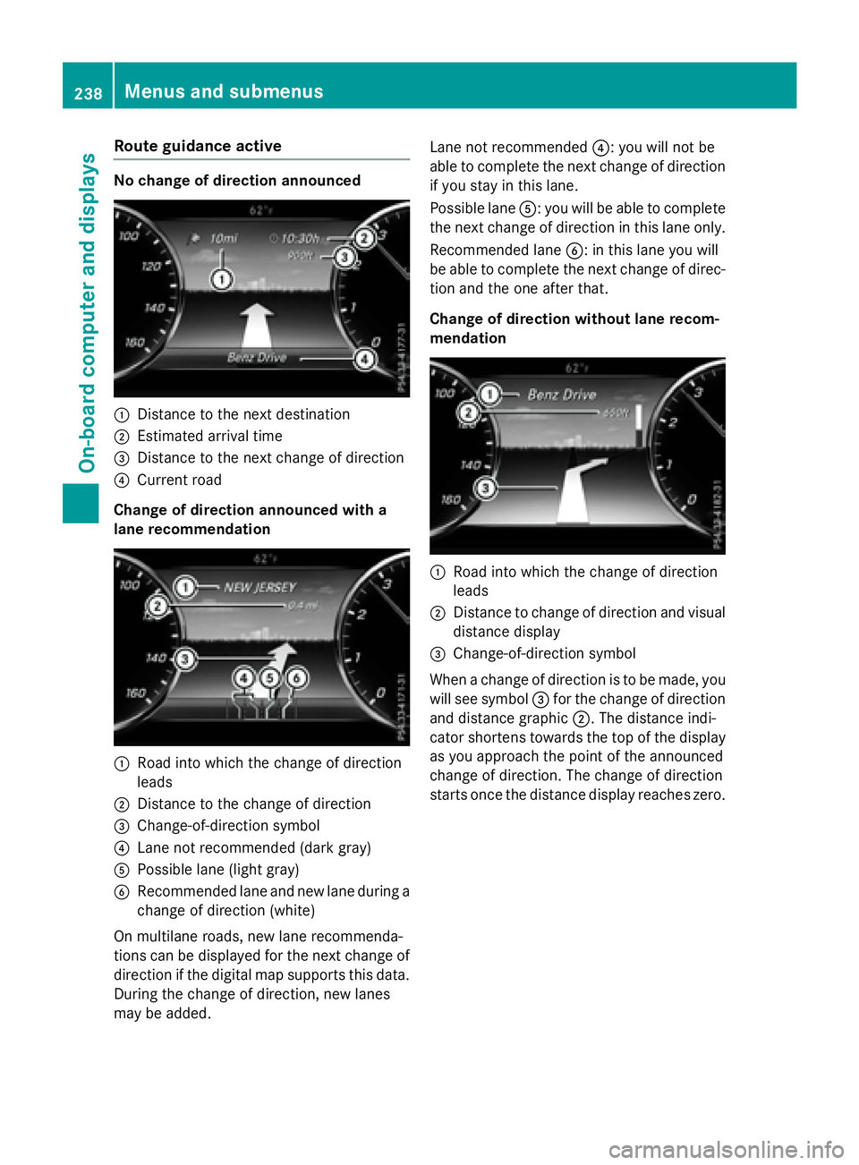 MERCEDES-BENZ S-COUPE 2016 Owners Manual Route guidance active
No change of direction announced
:Distance to the next destination
;Estimated arrival time
=Distance to the next change of direction
?Current road
Change of direction announced w MERCEDES-BENZ S-COUPE 2016 Owners Manual Route guidance active
No change of direction announced
:Distance to the next destination
;Estimated arrival time
=Distance to the next change of direction
?Current road
Change of direction announced w