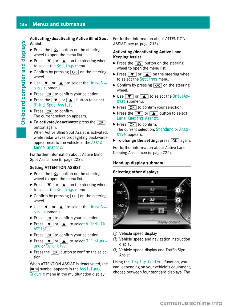 MERCEDES-BENZ S-COUPE 2016  Owners Manual Activating/deactivating Active Blind Spot
Assist
XPress theòbutton on the steering
wheel to open the menu list.
XPress :or9 on the steering wheel
to select the Settings
menu.
XConfirmbypressing aon t
