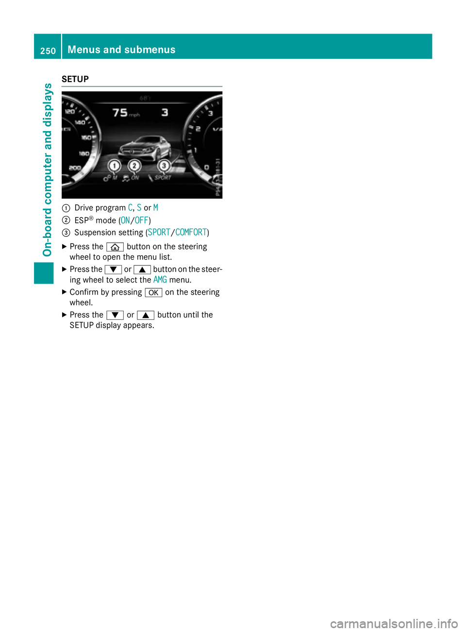 MERCEDES-BENZ S-COUPE 2016  Owners Manual SETUP
:Drive programC,Sor M
;ESP®mode (ON/OFF)
=Suspension setting ( SPORT/COMFORT)
XPress theòbutton on the steering
wheel to open the menu list.
XPress the :or9 button on the steer-
ing wheel to s
