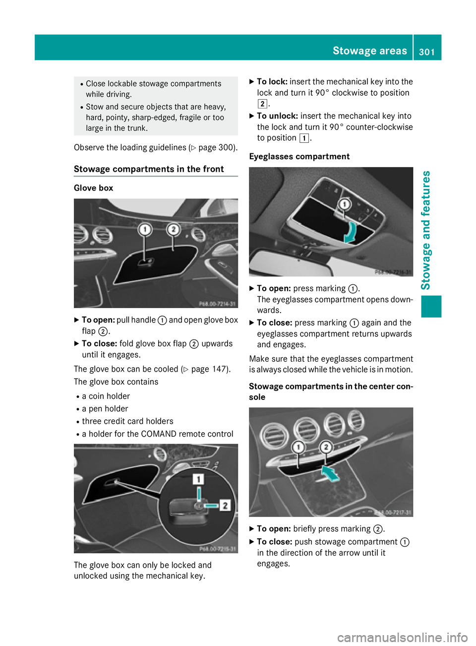 MERCEDES-BENZ S-COUPE 2016  Owners Manual RClose lockablestowage compartments
while driv ing.
RStow and secure objects that are heavy,
hard, pointy, sharp-edged, fragile or too
large inthe trunk.
Observe the loading guidelines (Ypage 300).
St